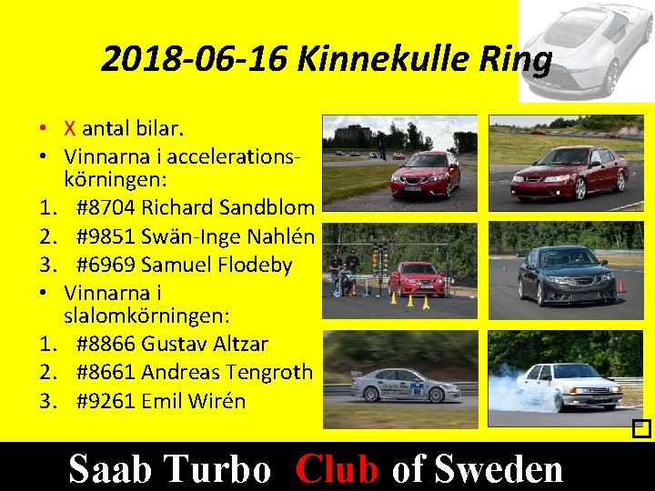 2018 -06 -16 Kinnekulle Ring • X antal bilar. • Vinnarna i accelerationskörningen: 1.