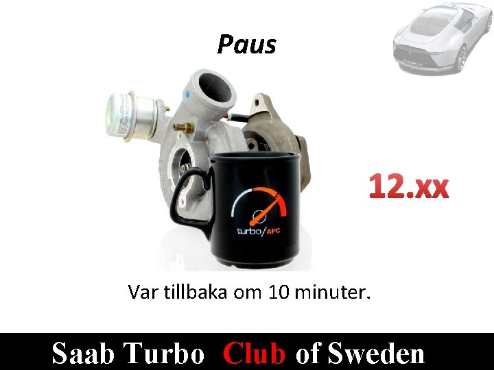 Paus 12. xx Var tillbaka om 10 minuter. Saab Turbo Club of Sweden 