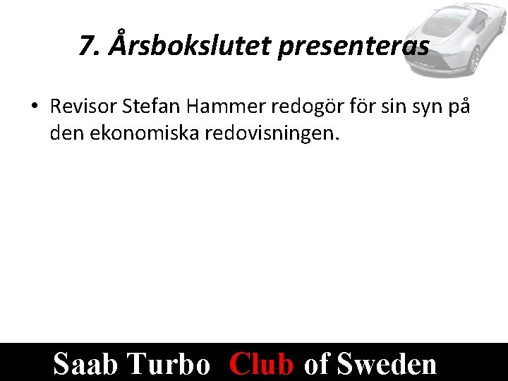 7. Årsbokslutet presenteras • Revisor Stefan Hammer redogör för sin syn på den ekonomiska