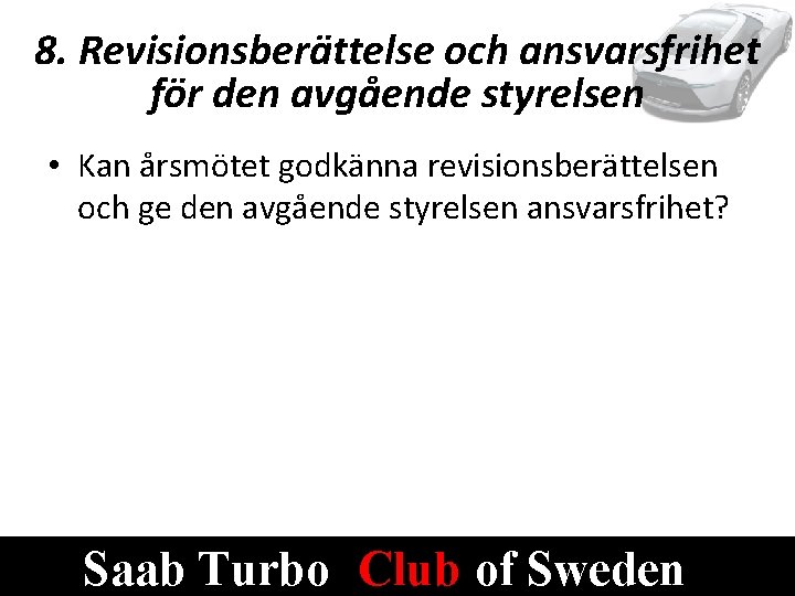 8. Revisionsberättelse och ansvarsfrihet för den avgående styrelsen • Kan årsmötet godkänna revisionsberättelsen och