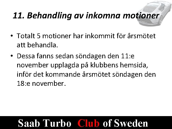 11. Behandling av inkomna motioner • Totalt 5 motioner har inkommit för årsmötet att