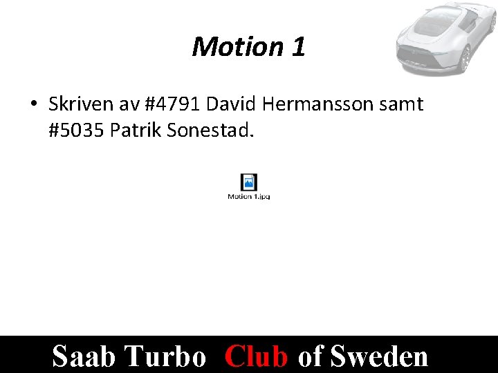 Motion 1 • Skriven av #4791 David Hermansson samt #5035 Patrik Sonestad. Saab Turbo