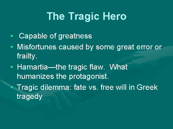 The Tragic Hero • Capable of greatness • Misfortunes caused by some great error