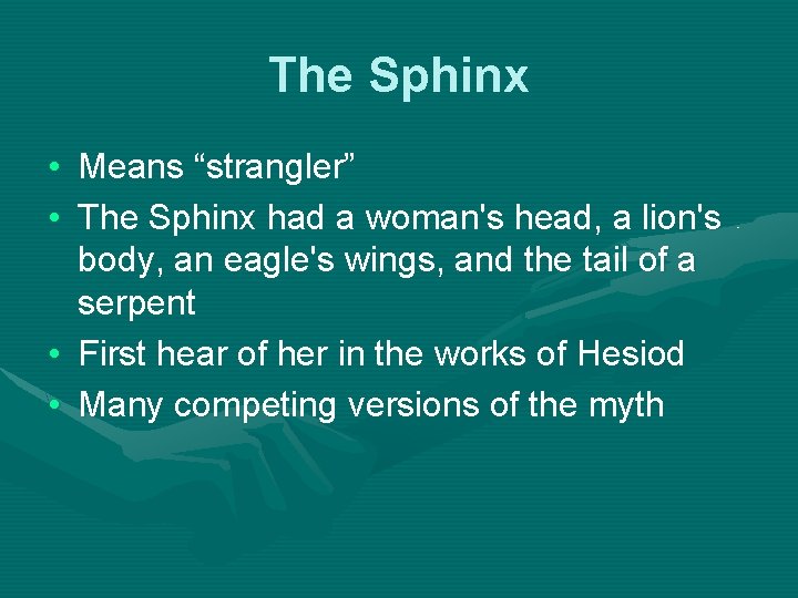 The Sphinx • Means “strangler” • The Sphinx had a woman's head, a lion's