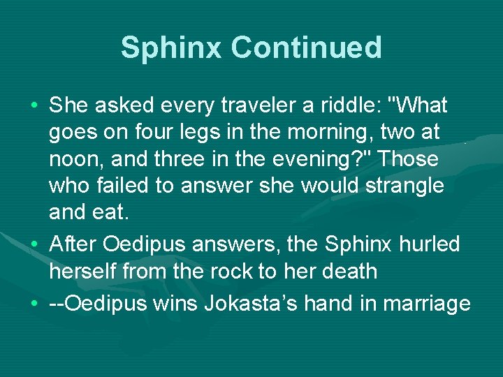 Sphinx Continued • She asked every traveler a riddle: "What goes on four legs