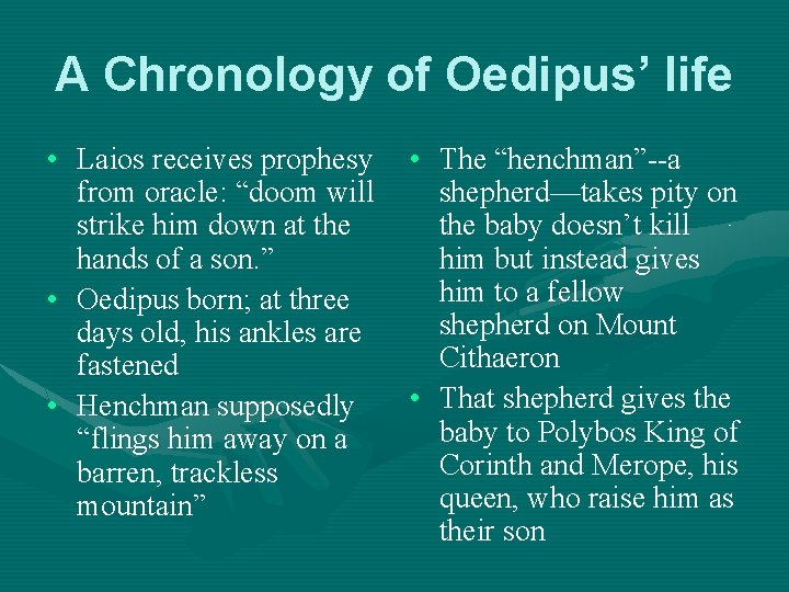 A Chronology of Oedipus’ life • Laios receives prophesy from oracle: “doom will strike