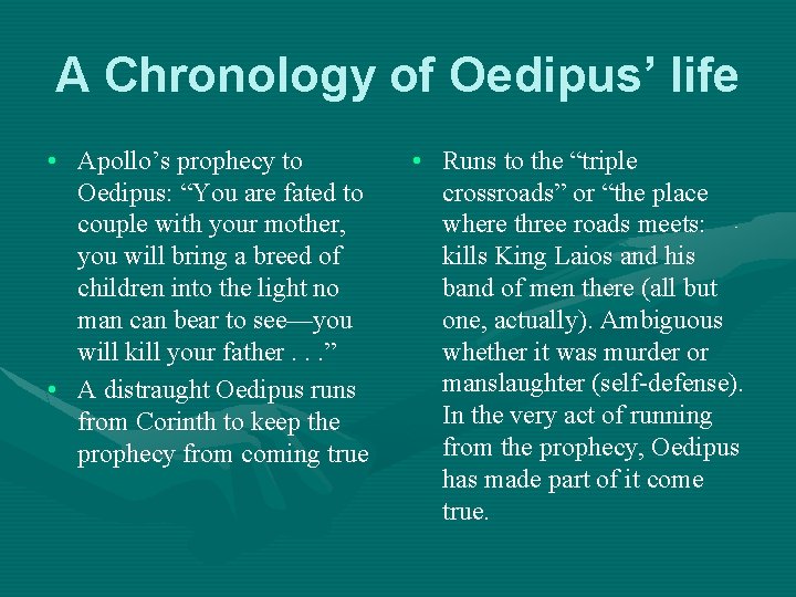 A Chronology of Oedipus’ life • Apollo’s prophecy to Oedipus: “You are fated to