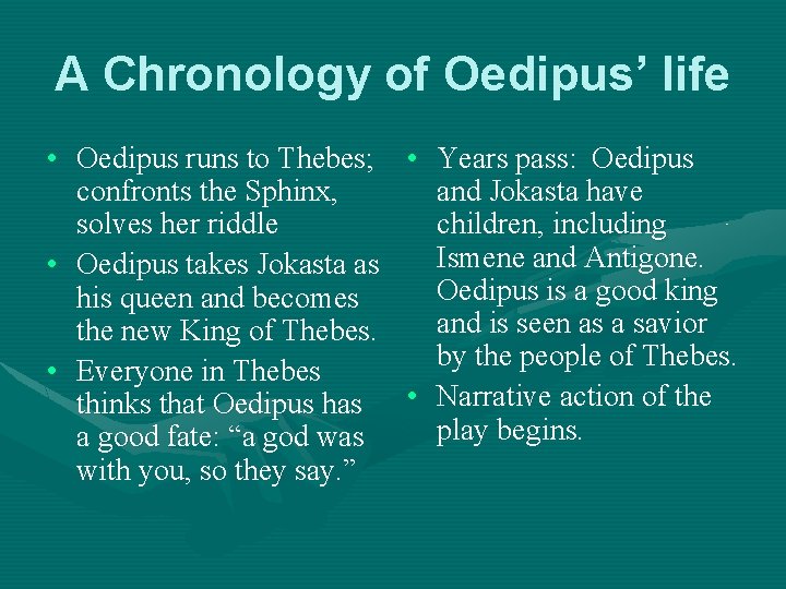 A Chronology of Oedipus’ life • Oedipus runs to Thebes; • Years pass: Oedipus