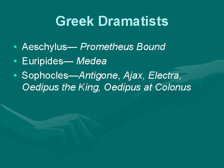 Greek Dramatists • • • Aeschylus— Prometheus Bound Euripides— Medea Sophocles—Antigone, Ajax, Electra, Oedipus