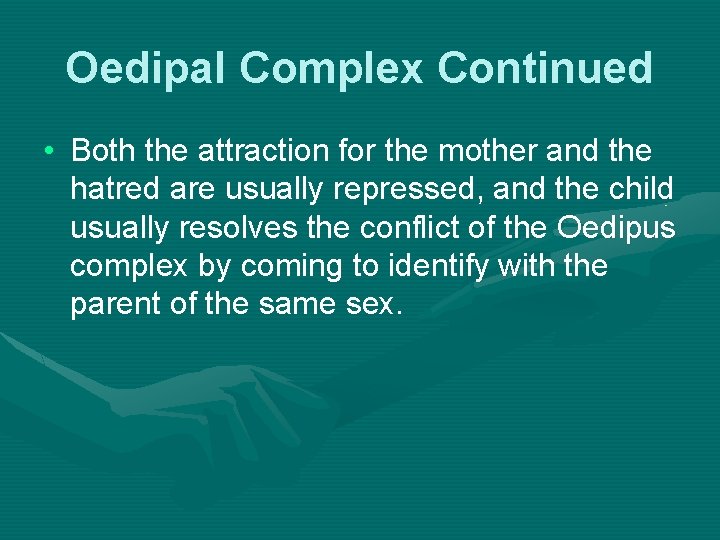 Oedipal Complex Continued • Both the attraction for the mother and the hatred are