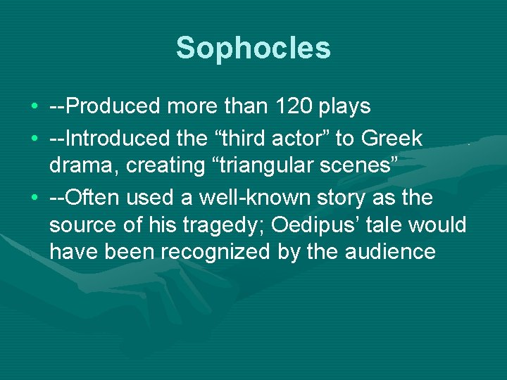 Sophocles • --Produced more than 120 plays • --Introduced the “third actor” to Greek