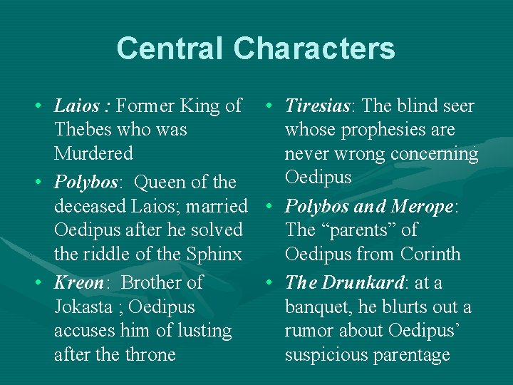 Central Characters • Laios : Former King of • Tiresias: The blind seer Thebes