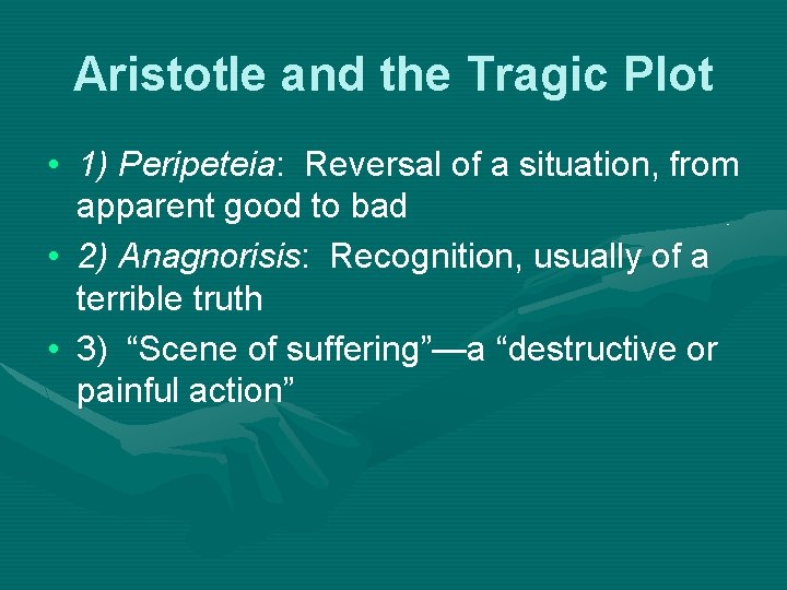 Aristotle and the Tragic Plot • 1) Peripeteia: Reversal of a situation, from apparent