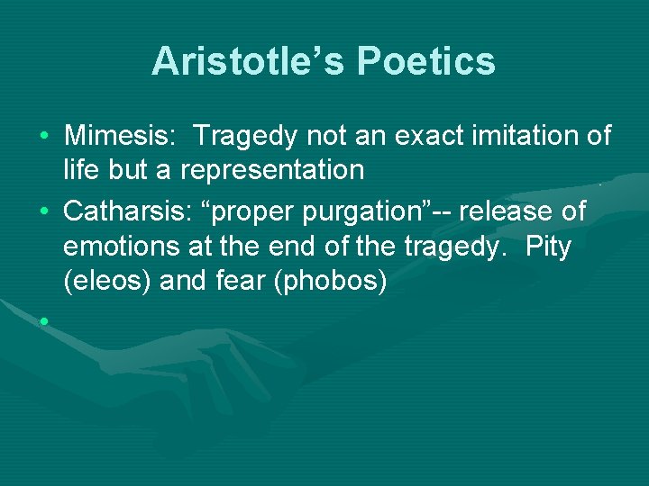 Aristotle’s Poetics • Mimesis: Tragedy not an exact imitation of life but a representation