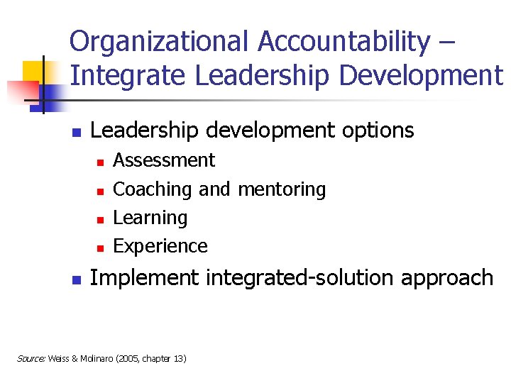 Organizational Accountability – Integrate Leadership Development n Leadership development options n n n Assessment