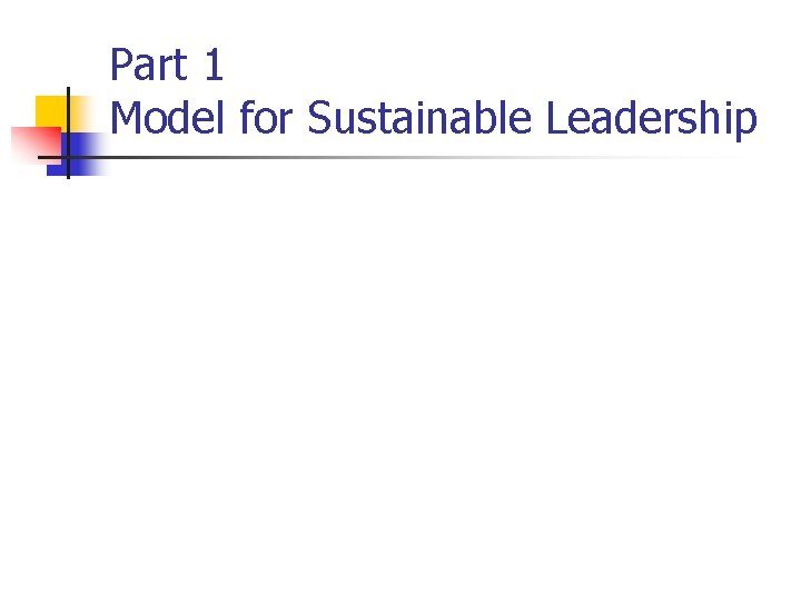 Part 1 Model for Sustainable Leadership 