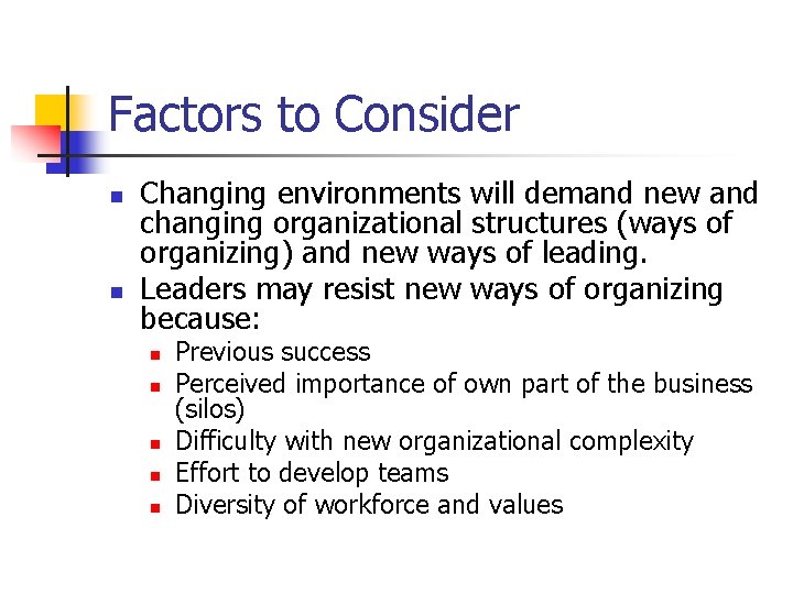 Factors to Consider n n Changing environments will demand new and changing organizational structures