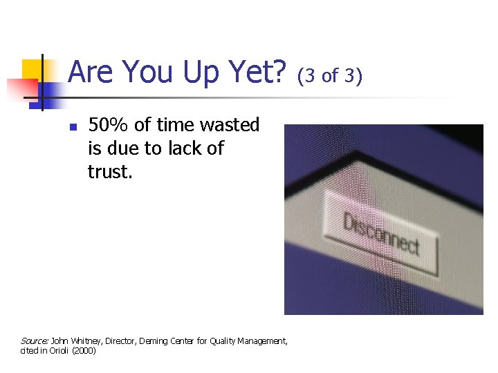 Are You Up Yet? n 50% of time wasted is due to lack of