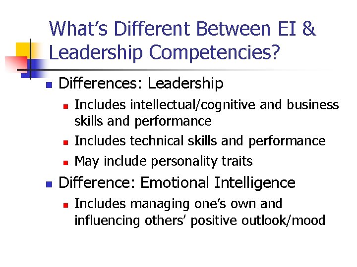 What’s Different Between EI & Leadership Competencies? n Differences: Leadership n n Includes intellectual/cognitive
