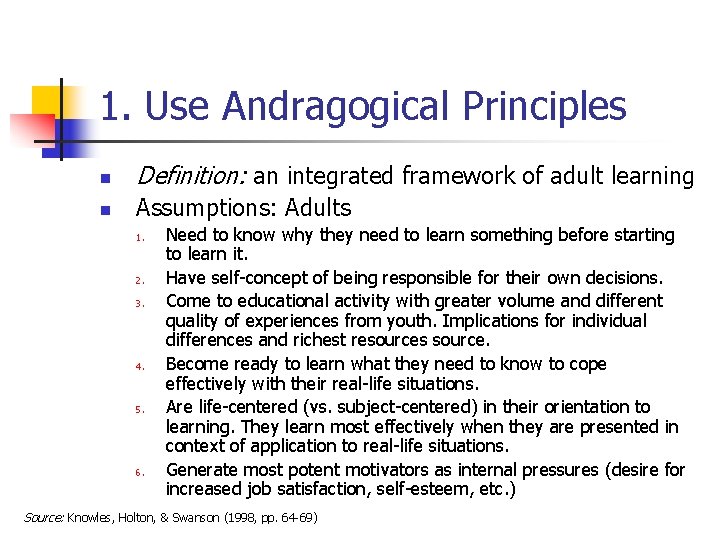 1. Use Andragogical Principles n Definition: an integrated framework of adult learning n Assumptions: