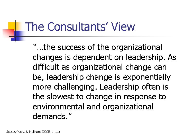 The Consultants’ View “…the success of the organizational changes is dependent on leadership. As