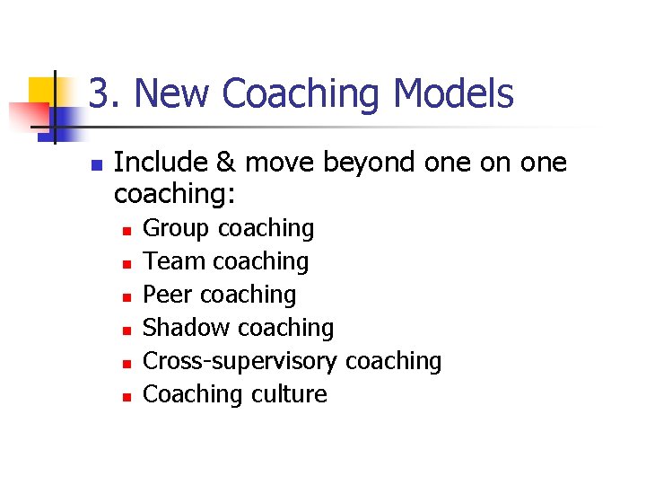 3. New Coaching Models n Include & move beyond one on one coaching: n