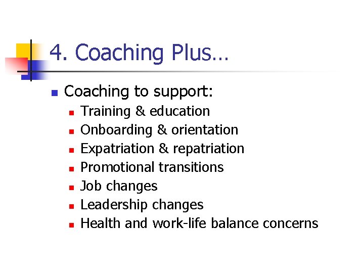 4. Coaching Plus… n Coaching to support: n n n n Training & education