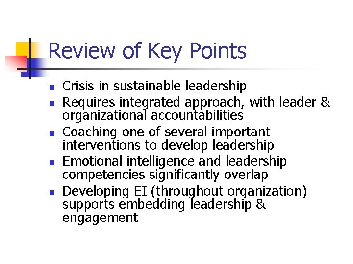 Review of Key Points n n n Crisis in sustainable leadership Requires integrated approach,