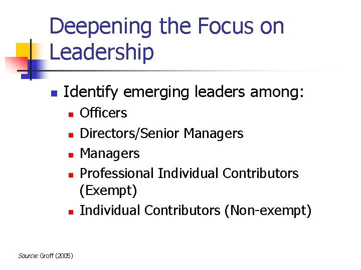 Deepening the Focus on Leadership n Identify emerging leaders among: n n n Source: