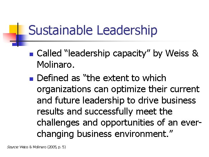 Sustainable Leadership n n Called “leadership capacity” by Weiss & Molinaro. Defined as “the