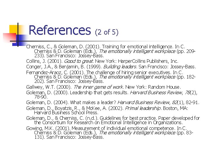 References (2 of 5) Cherniss, C. , & Goleman, D. (2001). Training for emotional