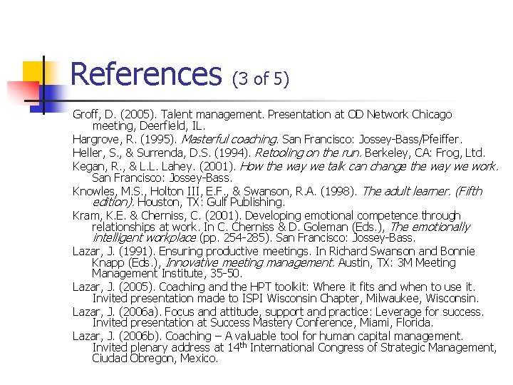 References (3 of 5) Groff, D. (2005). Talent management. Presentation at OD Network Chicago