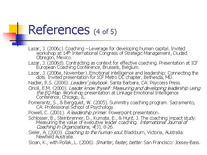 References (4 of 5) Lazar, J. (2006 c). Coaching – Leverage for developing human