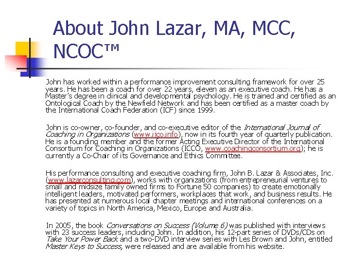 About John Lazar, MA, MCC, NCOC™ John has worked within a performance improvement consulting