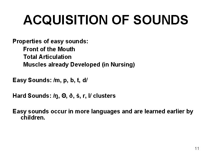 ACQUISITION OF SOUNDS Properties of easy sounds: Front of the Mouth Total Articulation Muscles
