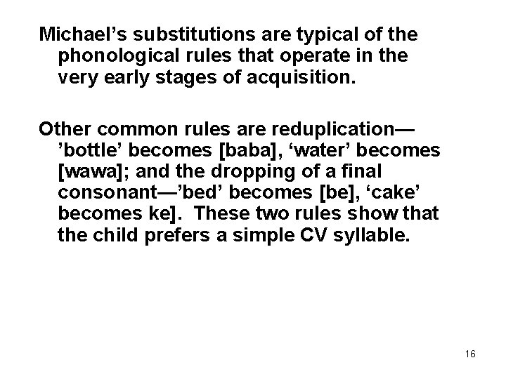 Michael’s substitutions are typical of the phonological rules that operate in the very early