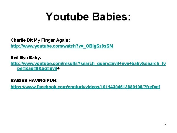 Youtube Babies: Charlie Bit My Finger Again: http: //www. youtube. com/watch? v=_OBlg. Sz 8