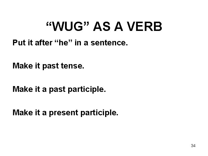 “WUG” AS A VERB Put it after “he” in a sentence. Make it past