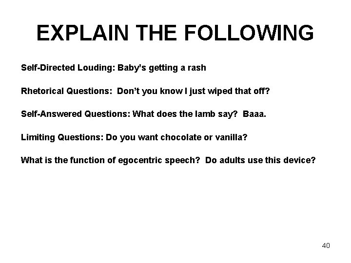 EXPLAIN THE FOLLOWING Self-Directed Louding: Baby’s getting a rash Rhetorical Questions: Don’t you know