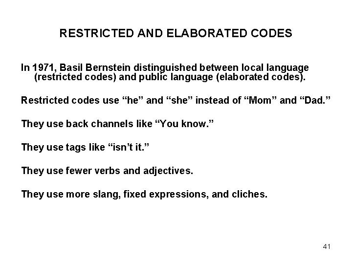 RESTRICTED AND ELABORATED CODES In 1971, Basil Bernstein distinguished between local language (restricted codes)