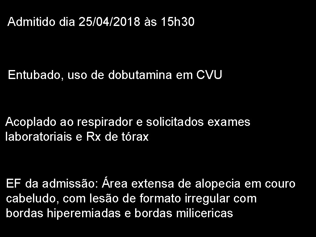 Admitido dia 25/04/2018 às 15 h 30 Entubado, uso de dobutamina em CVU Acoplado