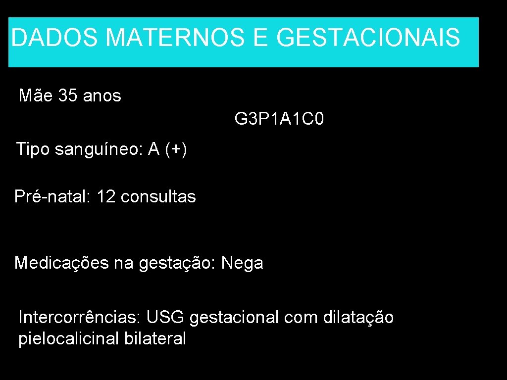 DADOS MATERNOS E GESTACIONAIS Mãe 35 anos G 3 P 1 A 1 C