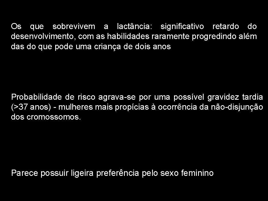 Os que sobrevivem a lactância: significativo retardo do desenvolvimento, com as habilidades raramente progredindo