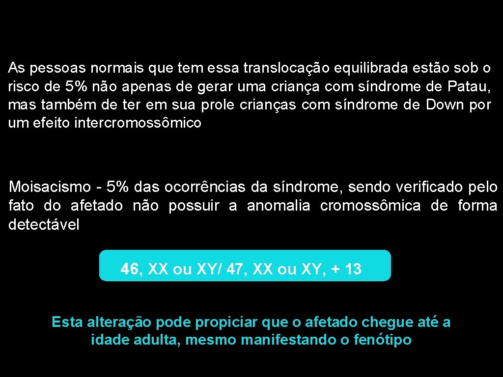 As pessoas normais que tem essa translocação equilibrada estão sob o risco de 5%