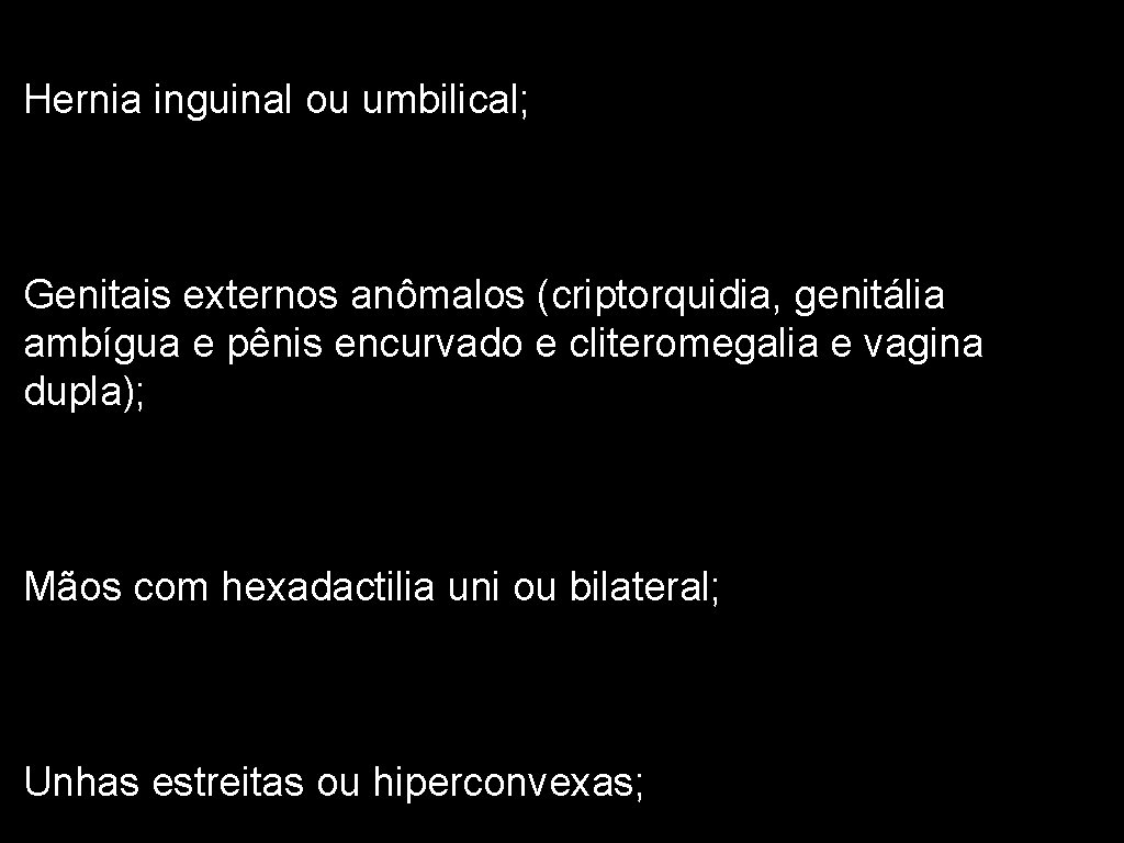 Hernia inguinal ou umbilical; Genitais externos anômalos (criptorquidia, genitália ambígua e pênis encurvado e