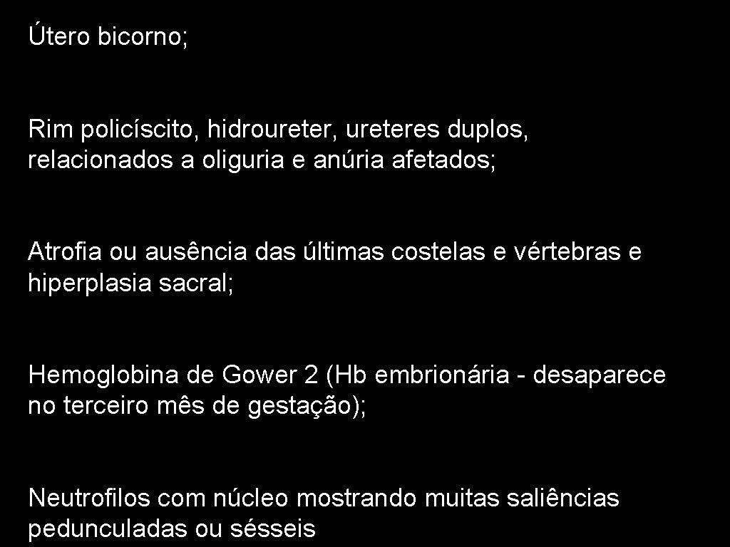 Útero bicorno; Rim policíscito, hidroureter, ureteres duplos, relacionados a oliguria e anúria afetados; Atrofia