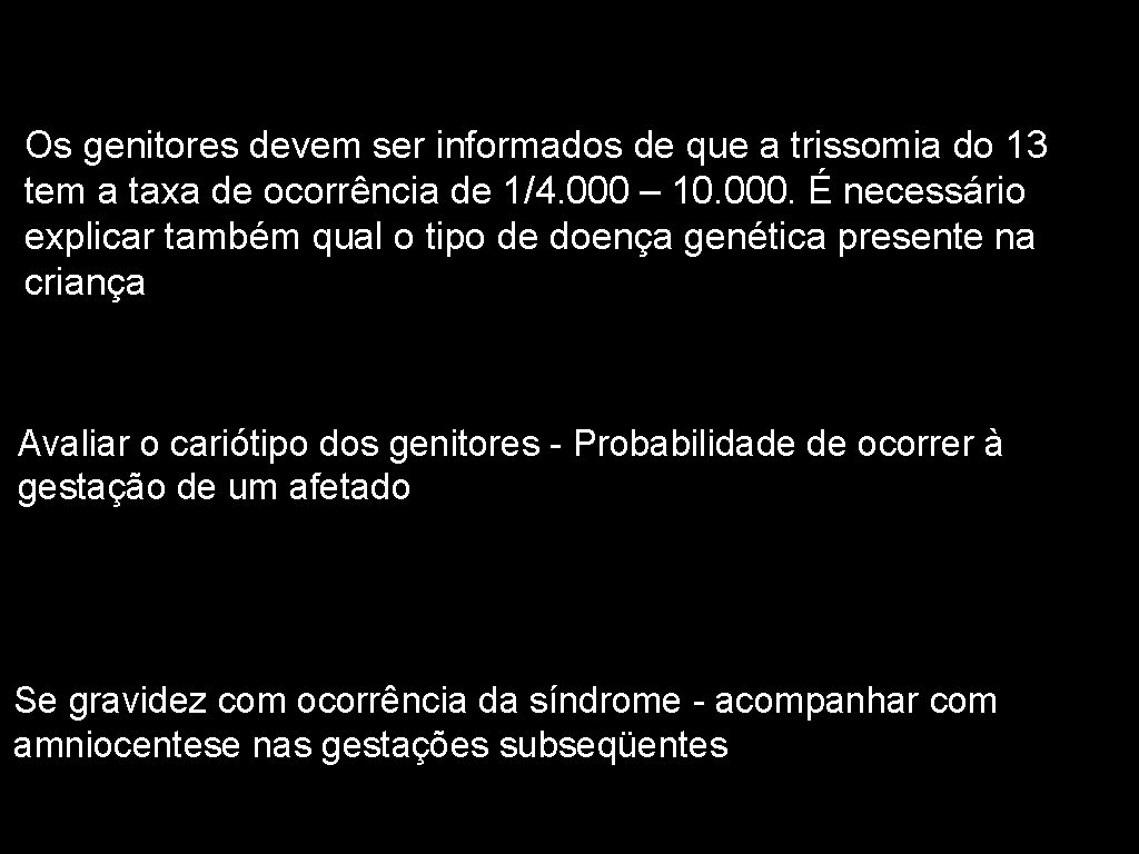 5 Os genitores devem ser informados de que a trissomia do 13 tem a