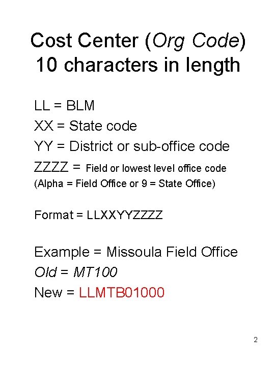 Cost Center (Org Code) 10 characters in length LL = BLM XX = State Cost Center (Org Code) 10 characters in length LL = BLM XX = State