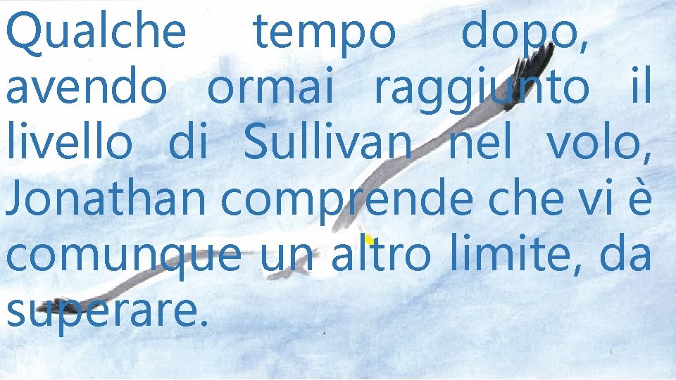 Qualche tempo dopo, avendo ormai raggiunto il livello di Sullivan nel volo, Jonathan comprende