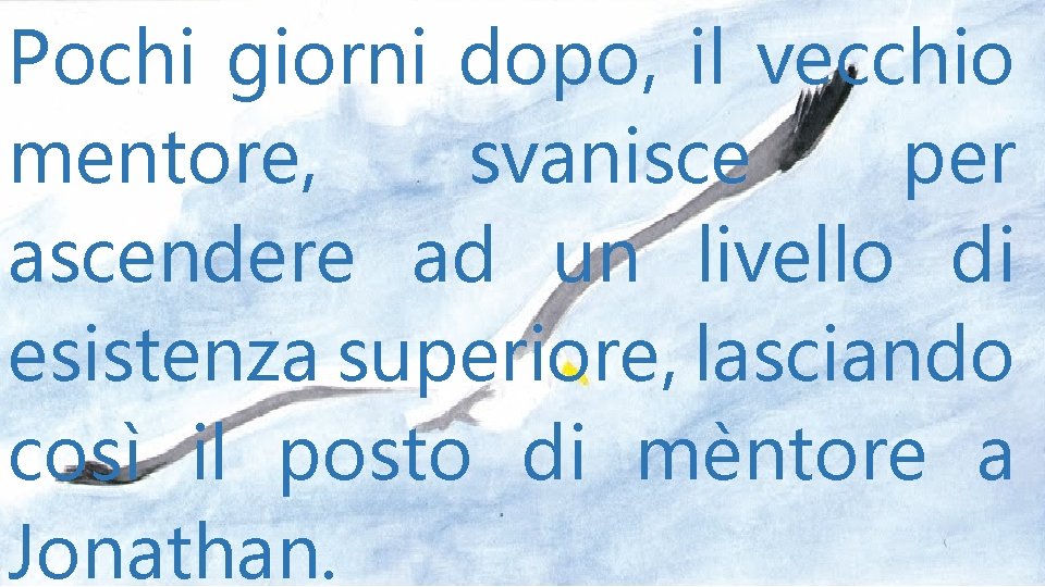 Pochi giorni dopo, il vecchio mentore, svanisce per ascendere ad un livello di esistenza